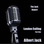 The Jack Report London Calling - Part One, Albert