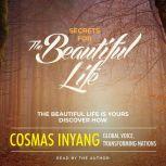 Secrets for the Beautiful Life, Cosmas Inyang