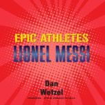 Epic Athletes: Lionel Messi, Dan Wetzel