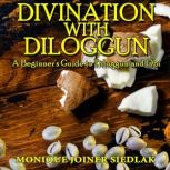 Divination with Diloggun A Beginner's Guide to Diloggun and Obi, Monique Joiner Siedlak