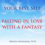 Your Best Self: Falling in Love with a Fantasy, Brenda Shoshanna