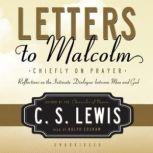 Letters to Malcolm Chiefly on Prayer, C. S.  Lewis