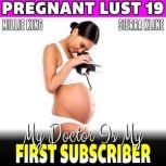 My Doctor Is My First Subscriber : Pregnant Lust 19 (Pregnancy Erotica BDSM Erotica), Millie King