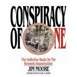 Conspiracy of One:  The Definitive Book on the Kennedy Assassination, Jim Moore