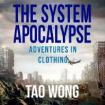 Adventures in Clothing A System Apocalypse Short Story, Tao Wong