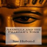 Arabella and the Pharoah's Tomb, Sue Huband