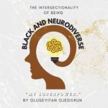 Black and Neurodiverse: The intersectionality of being Black and Neurodiverse, Oluseyitan Ojedokun