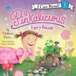 Pinkalicious: Fairy House, Victoria Kann