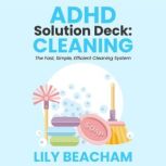 ADHD Solution Deck: Cleaning The Fast, Simple, Efficient Cleaning System, Lily Beacham