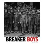 Breaker Boys How a Photograph Helped End Child Labor, Michael Burgan