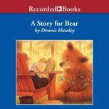 A Story for Bear, Dennis Haseley