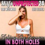 Taking The Barman In Both Holes : Milfs Unprotected 24  (Breeding Erotica Milf Erotica), Tori Westwood