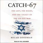 Catch-67 The Left, the Right, and the Legacy of the Six-Day War, Micah Goodman
