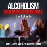 Alcoholism and Recovery Bundle: 3 in 1 Bundle, Alcoholism, Sober, Hangover Cure, Scott J. Larson