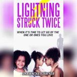 Lightning Struck Twice When It's Time to Let Go of the One or Ones You Love, Shawntae Sawyer