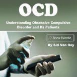 OCD Understanding Obsessive Compulsive Disorder and Its Patients, Sid Van Roy