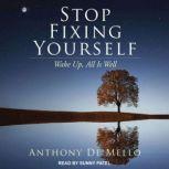Stop Fixing Yourself Wake Up, All Is Well, Anthony De Mello