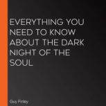 Everything You Need to Know About the Dark Night of the Soul, Guy Finley