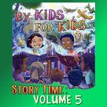 By Kids For Kids Story Time: Volume 05, By Kids For Kids Story Time