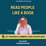 Summary: Read People Like a Book How to Analyze, Understand, and Predict Peoples Emotions, Thoughts, Intentions, and Behaviors: How to Be More Likable and Charismatic, Book 9 By Patrick King: Key Takeaways, Summary and Analysis, Brooks Bryant