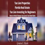 Tax Lien Properties Florida Real Estate Tax Lien Investing for Beginners How to Find & Finance Tax Lien & Tax Deed Sales, Green E. Blank