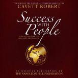 Success With People Your Action Plan for Prosperity and Success: An Official Publication of the Napoleon Hill Foundation, Cavett Robert
