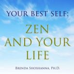 Your Best Self: Zen and Your Life, Brenda Shoshanna
