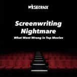 Screenwriting Nightmare What Went Wrong in Top Movies