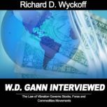 W.D. Gann Interview by Richard D. Wyckoff: The Law of Vibration Governs Stocks, Forex and Commodities Movements