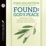 Found: God's Peace Experience True Freedom from Anxiety in Every Circumstance, John MacArthur