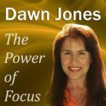 The Power of Focus What Are You Not Saying? Nonverbal Techniques that Talk People into your Ideas without Saying a Word, Dawn Jones