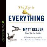 The Key to Everything Unlocking the Secret to Why Some People Succeed and Others Don't, Matt Keller