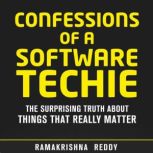 Confessions of a Software Techie The Surprising Truth about Things that Really Matter, Ramakrishna Reddy