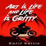 Art is Life and Life is Gritty A Literary Collage, Karif Battle