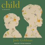 Child A Memoir, Judy Goldman