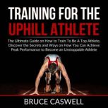 Training for the Uphill Athlete, Bruce Caswell