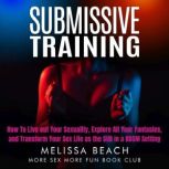 Submissive Training How To Live out Your Sexuality, Explore All Your Fantasies, and Transform Your Sex Life as the SUB in a BDSM Setting, More Sex More Fun Book Club