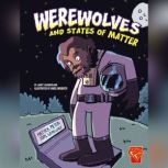 Werewolves and States of Matter, Janet Slingerland