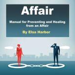 Affair Manual for Preventing and Healing from an Affair, Elsa Harbor