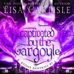Captivated by the Gargoyle A Gargoyle Shifter and Witch Romance, Lisa Carlisle