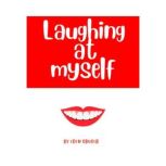 Laughing at Myself About all the times when life conspires to  make you look like an idiot, and how to  survive the embarrassment, Eden Gruger