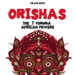 Orishas: The 7 Yoruba African Powers A Guide to Discover the Practices, Spells, Offerings of the Main Divine Feminine Goddesses of the Yoruba and Santeria Religions and How to Cast the Diloggun Oracle, Folami Dayo