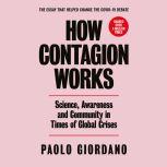 How Contagion Works Science, Awareness, and Community in Times of Global Crises, Paolo Giordano