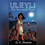 Uleyli- The Princess & Pirate (A Chapter Book) Based on the true story of Florida's Pocahontas, G.C. Daniels