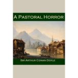 A Pastoral Horror, Sir Arthur Conan Doyle