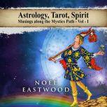 Astrology, Tarot, Spirit Musings Along the Mystics Path, Noel Eastwood