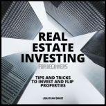 Real Estate Investing For Beginners Tips and Tricks to Invest and Flip properties, Jonathan Smart