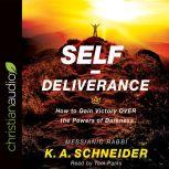 Self-Deliverance How to Gain Victory OVER the Powers of Darkness, K. A. Schneider