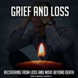 Grief And Loss Recovering From Loss And Move Beyond Death, K.K.