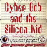 Cyber Bob and the Silicon Kid, Brian Price; Jerry Stearns